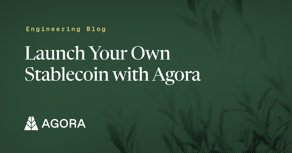 Engineering Blog: Launch Your Own Stablecoin with Agora