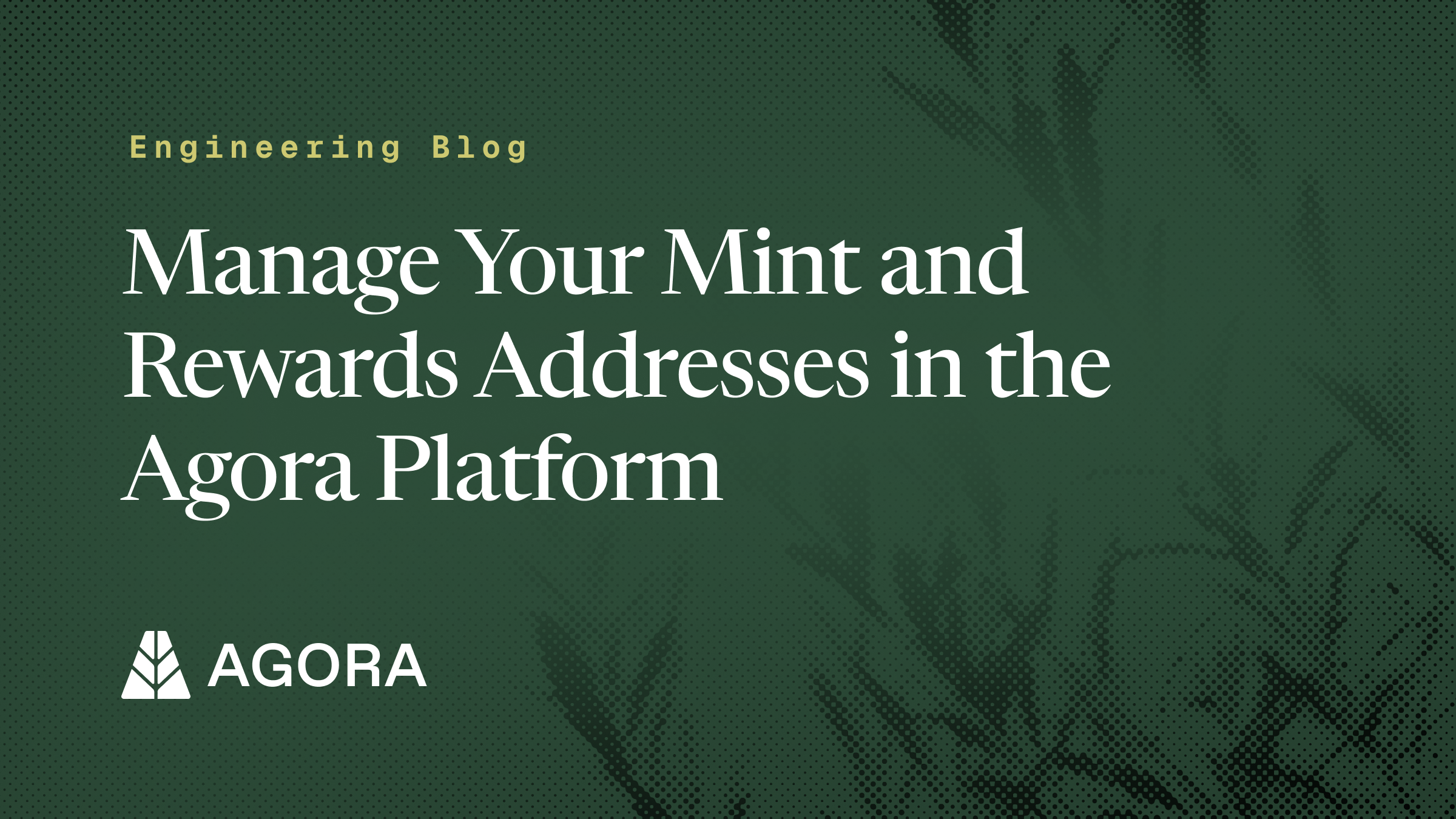 Engineering Blog: Manage Your Mint and Rewards Addresses in the Agora Platform